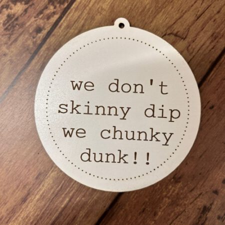 We don't skinny dip we chunky dunk hanger