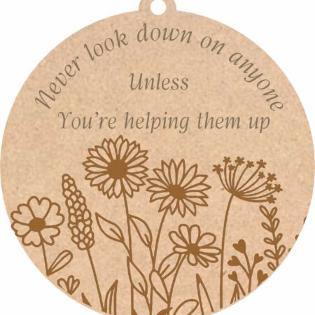 Never look down on anyone unless you're helping them up